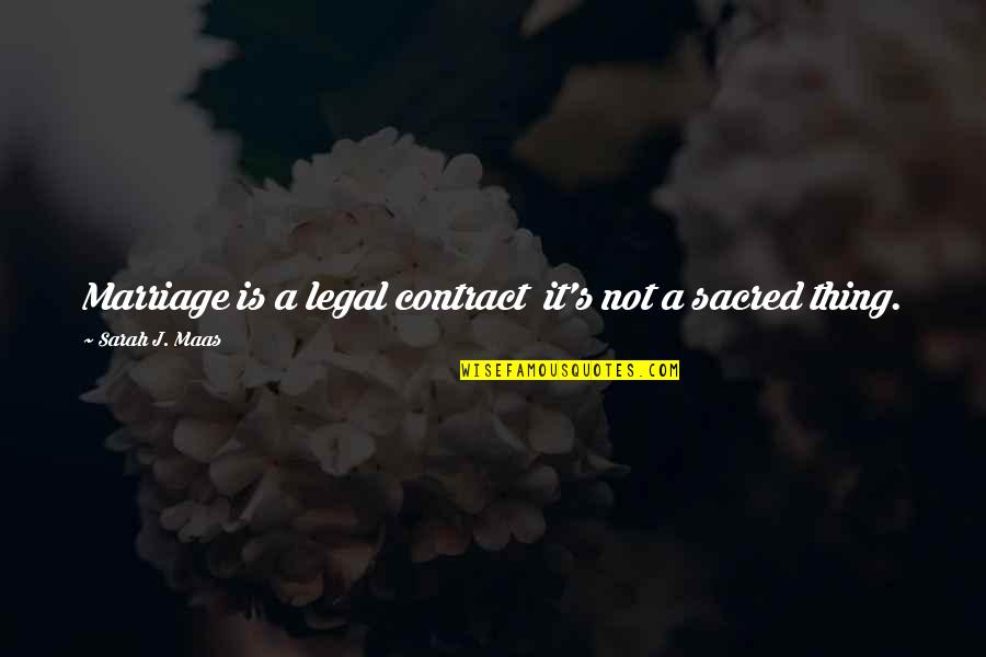 Big Two Hearted River Quotes By Sarah J. Maas: Marriage is a legal contract it's not a Big Two Hearted River Quotes By Sarah J. Maas: Marriage is a legal contract it's not a