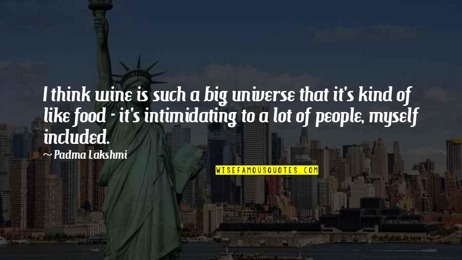 Big Universe Quotes By Padma Lakshmi: I think wine is such a big universe Big Universe Quotes By Padma Lakshmi: I think wine is such a big universe