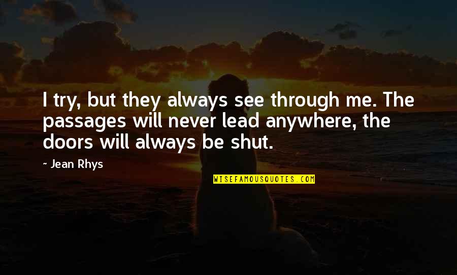 Big Uns In Lord Of The Flies Quotes By Jean Rhys: I try, but they always see through me. Big Uns In Lord Of The Flies Quotes By Jean Rhys: I try, but they always see through me.