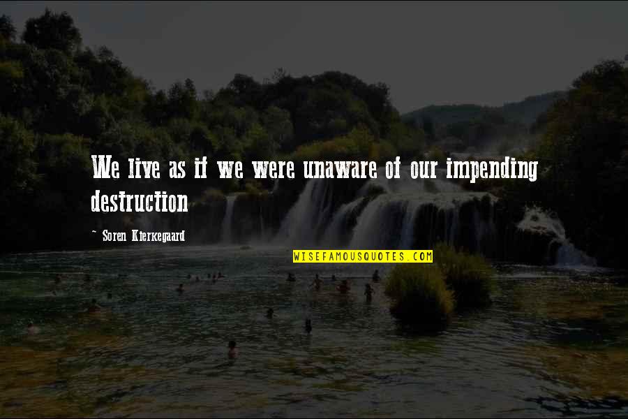 Big Vern Quotes By Soren Kierkegaard: We live as if we were unaware of