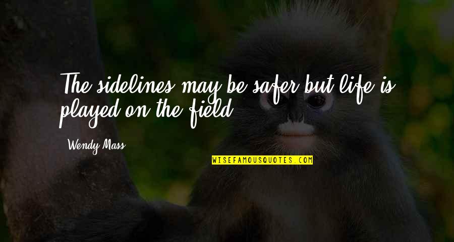 Big Vern Quotes By Wendy Mass: The sidelines may be safer but life is