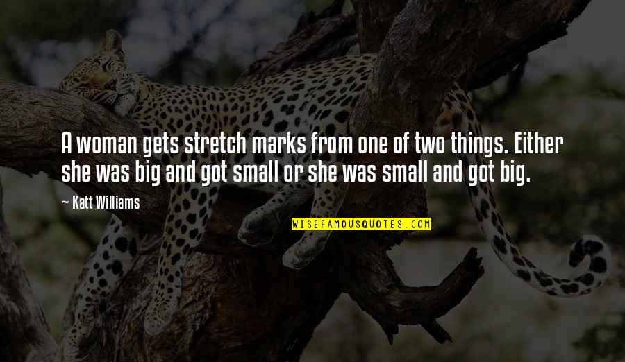 Big Woman Funny Quotes By Katt Williams: A woman gets stretch marks from one of