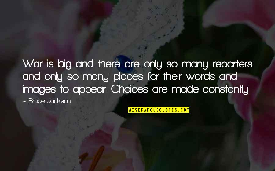 Big Words Quotes By Bruce Jackson: War is big and there are only so Big Words Quotes By Bruce Jackson: War is big and there are only so