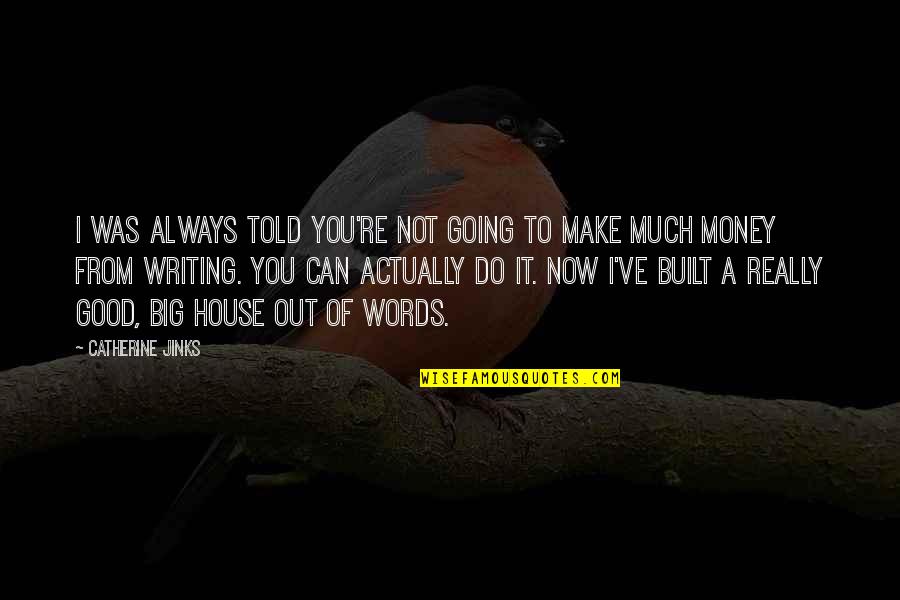 Big Words Quotes By Catherine Jinks: I was always told you're not going to Big Words Quotes By Catherine Jinks: I was always told you're not going to