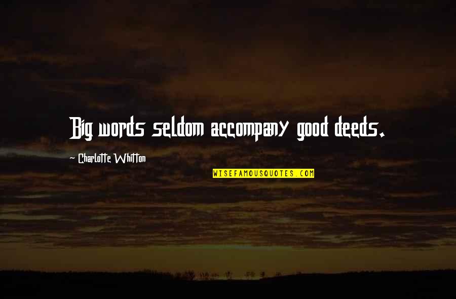 Big Words Quotes By Charlotte Whitton: Big words seldom accompany good deeds. Big Words Quotes By Charlotte Whitton: Big words seldom accompany good deeds.