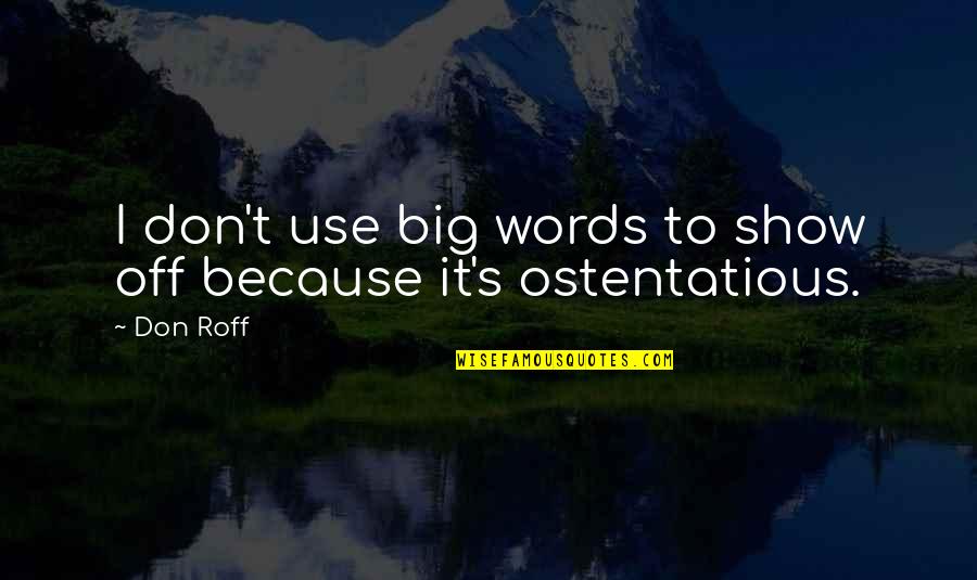 Big Words Quotes By Don Roff: I don't use big words to show off