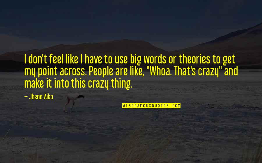 Big Words Quotes By Jhene Aiko: I don't feel like I have to use Big Words Quotes By Jhene Aiko: I don't feel like I have to use