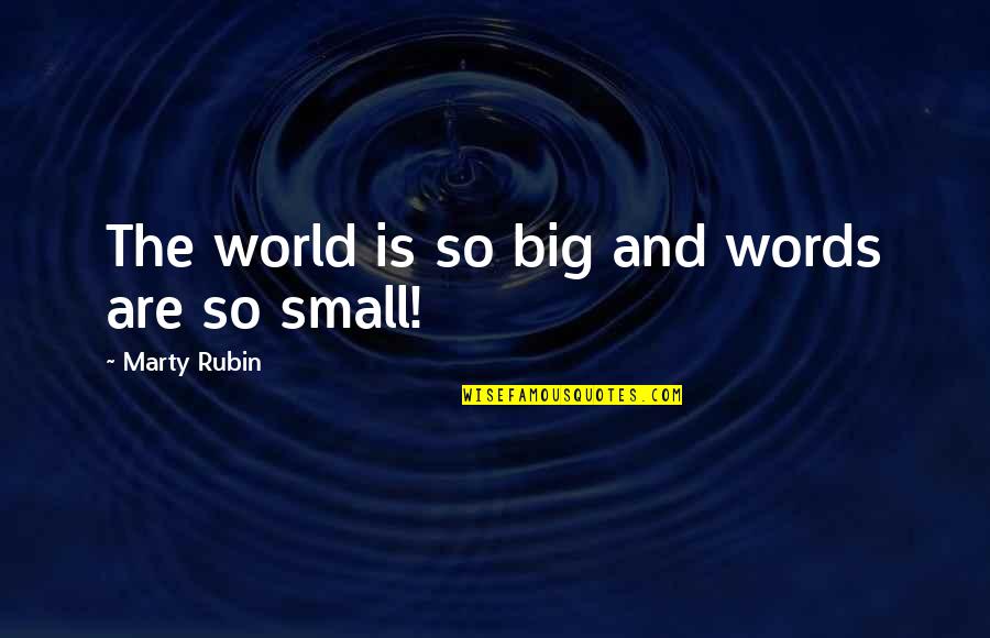 Big Words Quotes By Marty Rubin: The world is so big and words are Big Words Quotes By Marty Rubin: The world is so big and words are