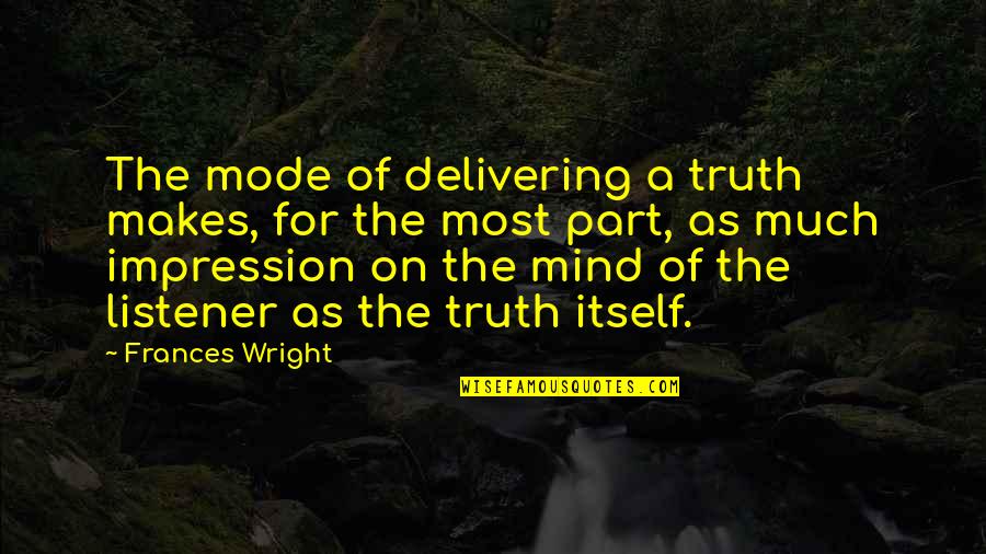Big12 Quotes By Frances Wright: The mode of delivering a truth makes, for Big12 Quotes By Frances Wright: The mode of delivering a truth makes, for