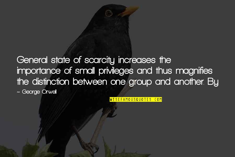 Bigamye Quotes By George Orwell: General state of scarcity increases the importance of