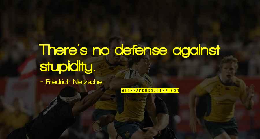Bigard Appel Quotes By Friedrich Nietzsche: There's no defense against stupidity. Bigard Appel Quotes By Friedrich Nietzsche: There's no defense against stupidity.