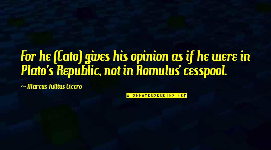 Bigard Appel Quotes By Marcus Tullius Cicero: For he (Cato) gives his opinion as if Bigard Appel Quotes By Marcus Tullius Cicero: For he (Cato) gives his opinion as if