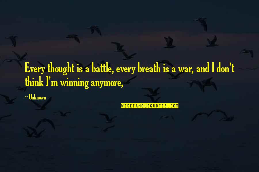 Bigard Jean Marie Quotes By Unknown: Every thought is a battle, every breath is