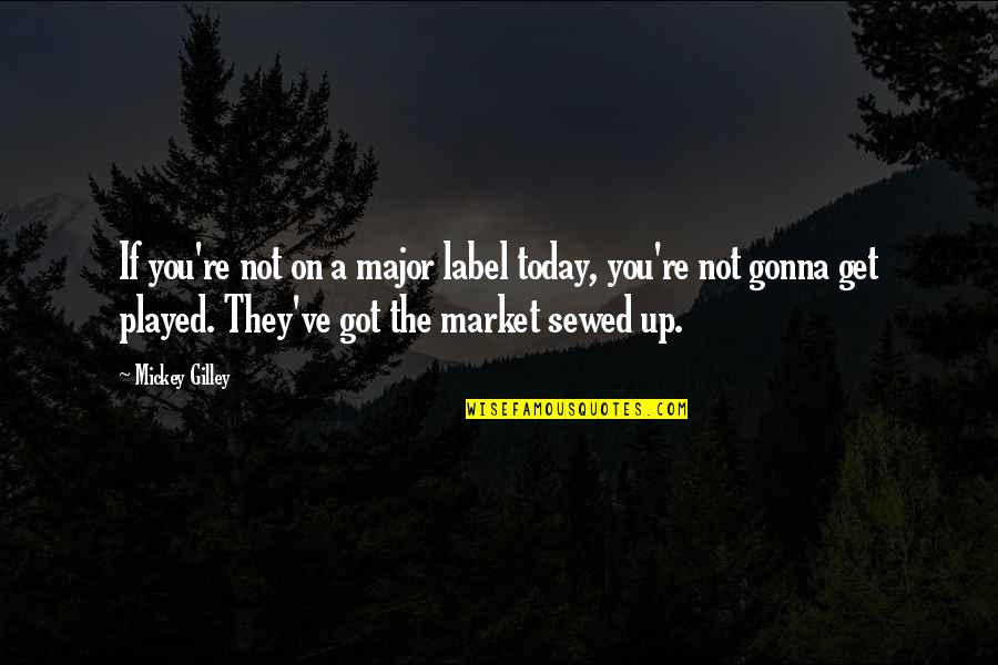 Bigarella Quotes By Mickey Gilley: If you're not on a major label today, Bigarella Quotes By Mickey Gilley: If you're not on a major label today,