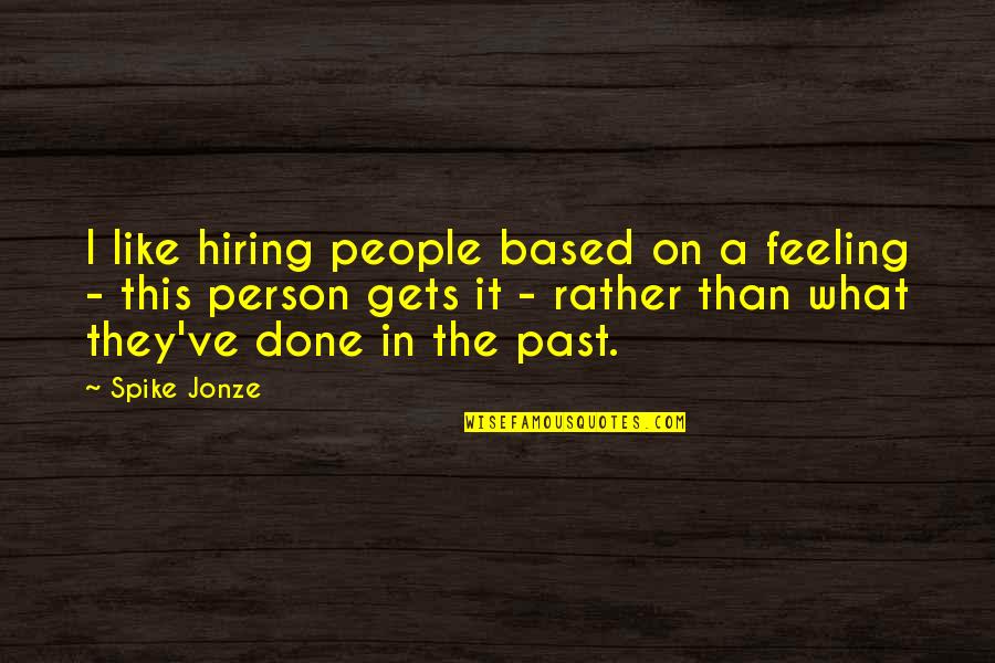 Bigasoft Quotes By Spike Jonze: I like hiring people based on a feeling