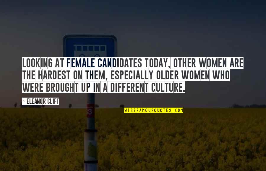 Bigat In English Quotes By Eleanor Clift: Looking at female candidates today, other women are