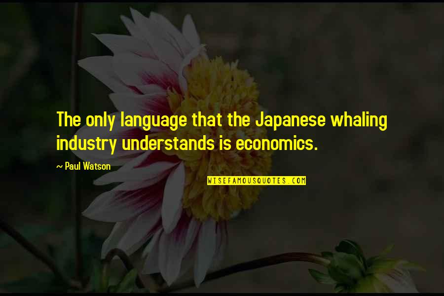 Bigat In English Quotes By Paul Watson: The only language that the Japanese whaling industry