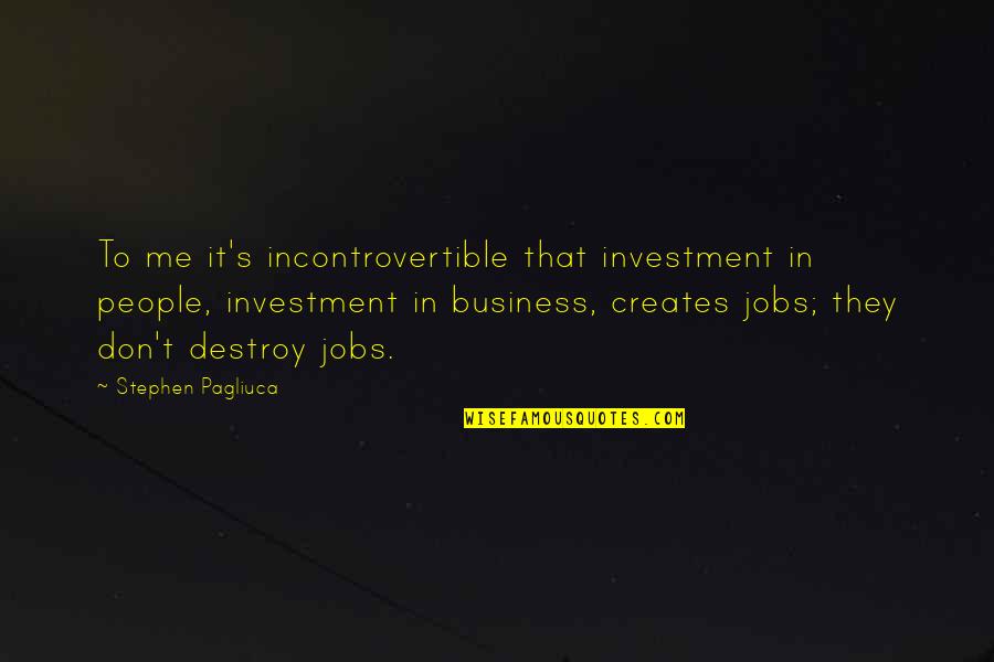 Bigat In English Quotes By Stephen Pagliuca: To me it's incontrovertible that investment in people,
