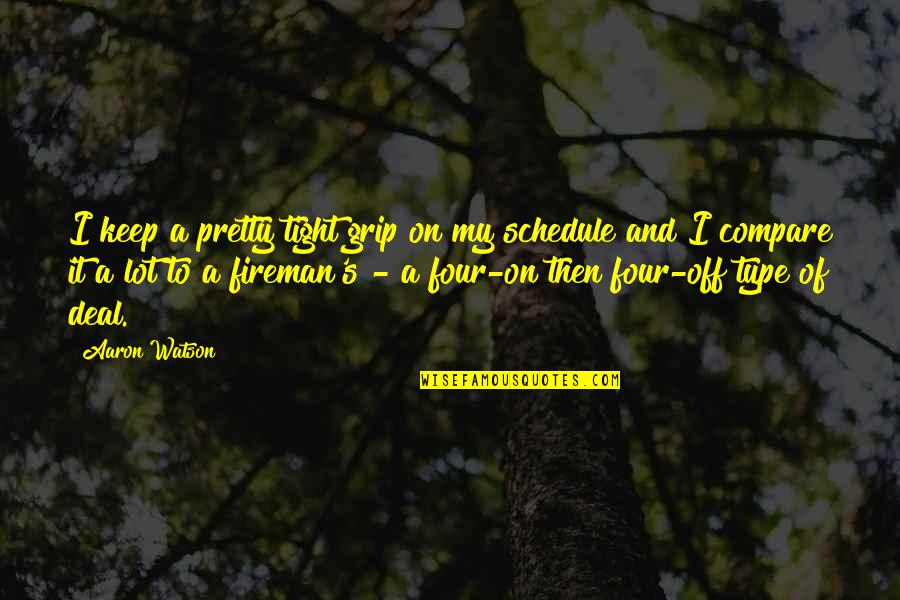 Bigbang Daesung Quotes By Aaron Watson: I keep a pretty tight grip on my