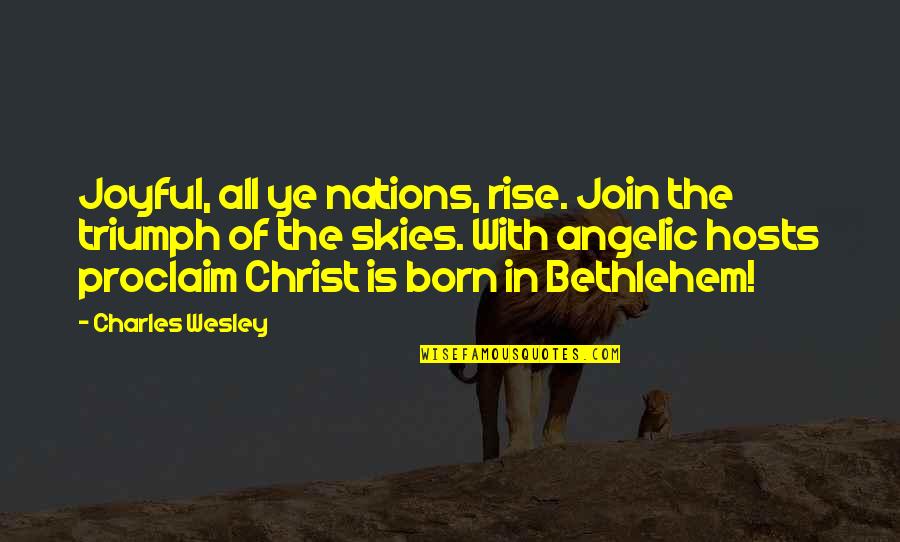 Bigbang Lyrics Quotes By Charles Wesley: Joyful, all ye nations, rise. Join the triumph