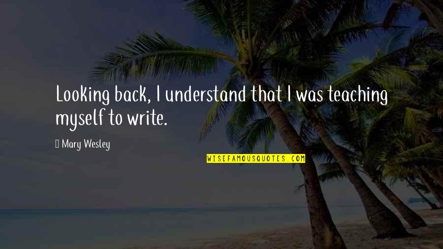 Bigbang Lyrics Quotes By Mary Wesley: Looking back, I understand that I was teaching