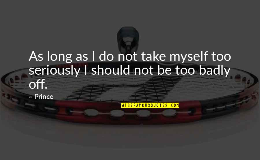 Bigbang Lyrics Quotes By Prince: As long as I do not take myself