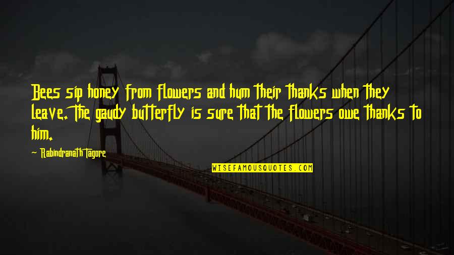 Bigdelivery Quotes By Rabindranath Tagore: Bees sip honey from flowers and hum their Bigdelivery Quotes By Rabindranath Tagore: Bees sip honey from flowers and hum their