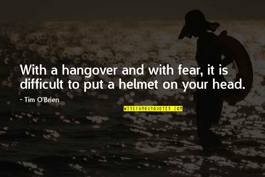 Bigdelivery Quotes By Tim O'Brien: With a hangover and with fear, it is