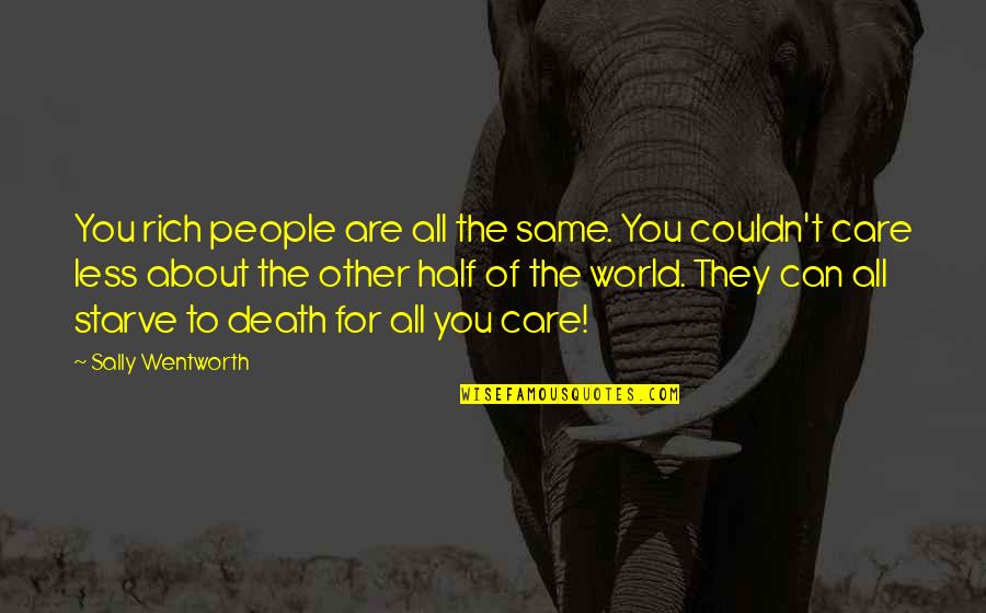 Bigeast Quotes By Sally Wentworth: You rich people are all the same. You