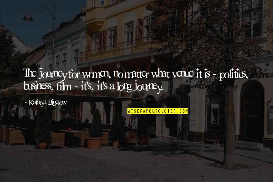 Bigelow Quotes By Kathryn Bigelow: The journey for women, no matter what venue