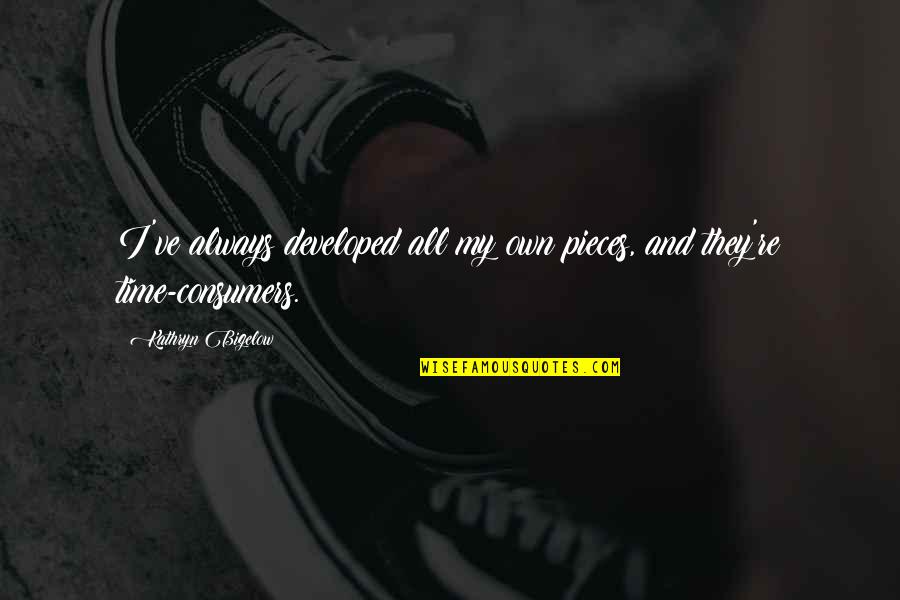 Bigelow Quotes By Kathryn Bigelow: I've always developed all my own pieces, and