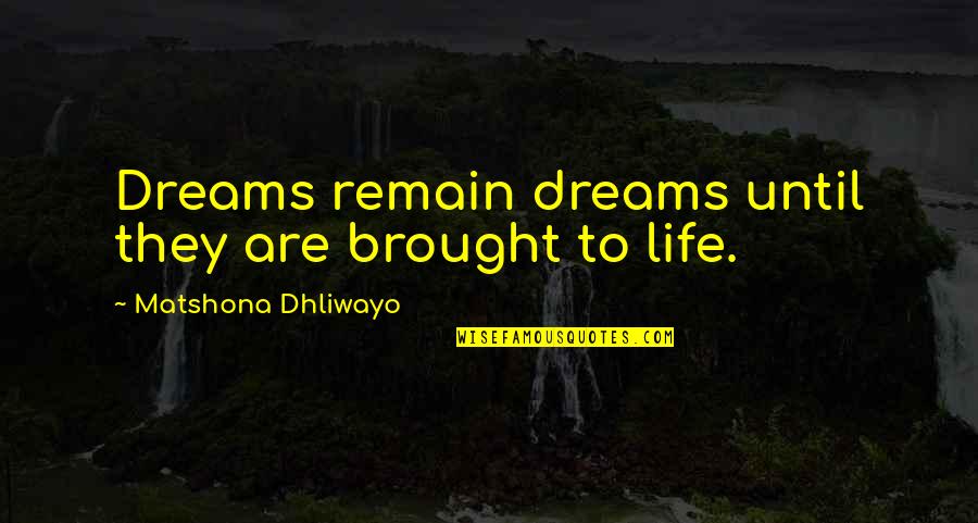 Bigelows Fried Quotes By Matshona Dhliwayo: Dreams remain dreams until they are brought to Bigelows Fried Quotes By Matshona Dhliwayo: Dreams remain dreams until they are brought to