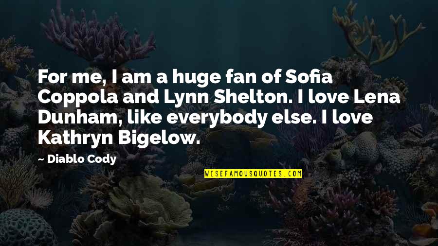 Bigelow's Quotes By Diablo Cody: For me, I am a huge fan of Bigelow's Quotes By Diablo Cody: For me, I am a huge fan of