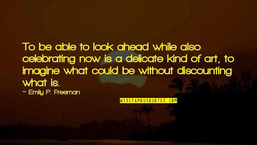 Bigfoots Express Quotes By Emily P. Freeman: To be able to look ahead while also Bigfoots Express Quotes By Emily P. Freeman: To be able to look ahead while also