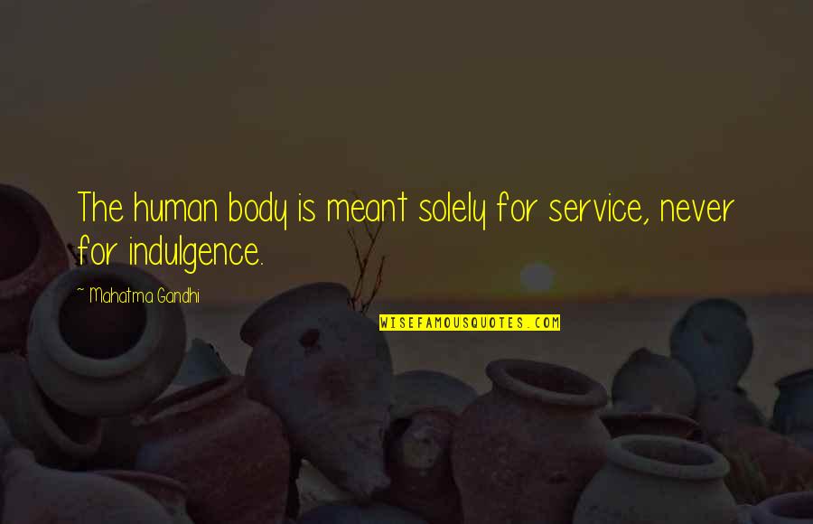 Bigfoots Express Quotes By Mahatma Gandhi: The human body is meant solely for service, Bigfoots Express Quotes By Mahatma Gandhi: The human body is meant solely for service,