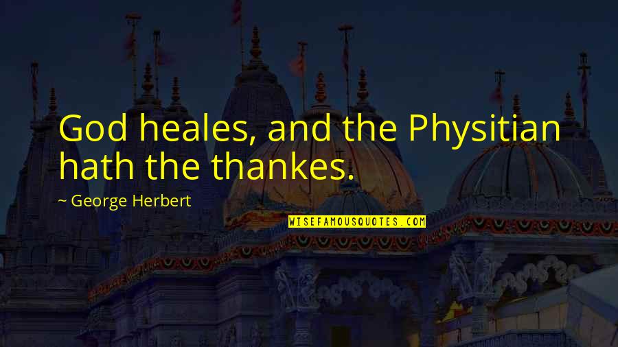 Bigg Boss Season 8 Quotes By George Herbert: God heales, and the Physitian hath the thankes.