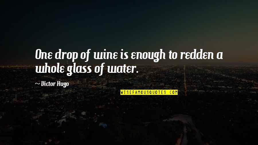 Biggamer Quotes By Victor Hugo: One drop of wine is enough to redden