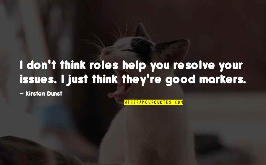 Biggart Ice Quotes By Kirsten Dunst: I don't think roles help you resolve your