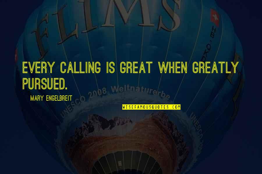 Biggby Coffee Quotes By Mary Engelbreit: Every calling is great when greatly pursued.