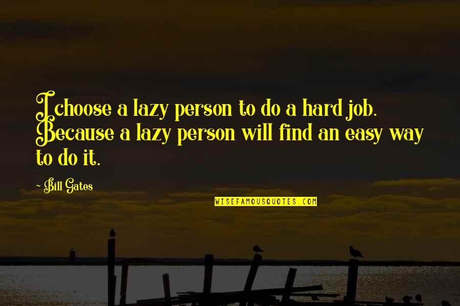 Biggeest Quotes By Bill Gates: I choose a lazy person to do a