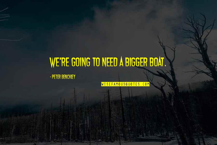 Bigger Boat Quotes By Peter Benchley: We're going to need a bigger boat. Bigger Boat Quotes By Peter Benchley: We're going to need a bigger boat.