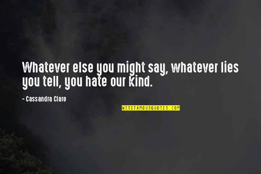 Bigger Brother Quotes By Cassandra Clare: Whatever else you might say, whatever lies you