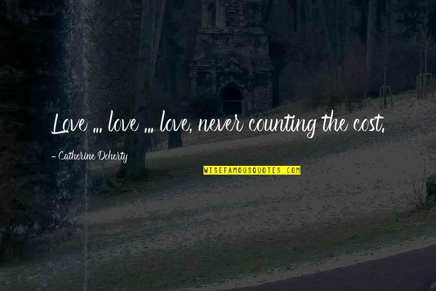 Bigger Fish To Fry Quotes By Catherine Doherty: Love ... love ... love, never counting the