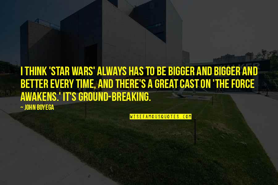 Bigger Is Always Better Quotes By John Boyega: I think 'Star Wars' always has to be