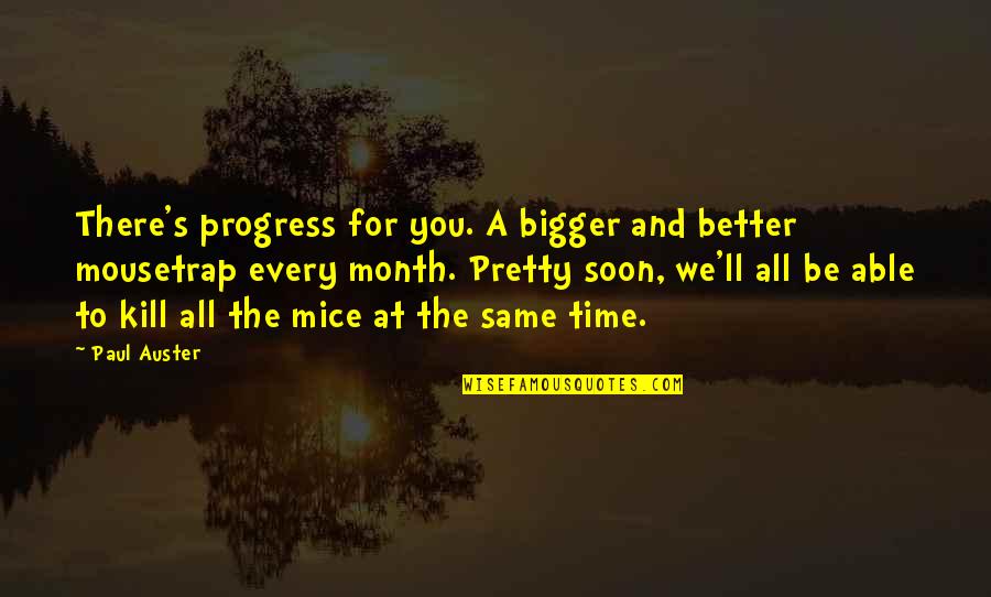 Bigger Is Not Better Quotes By Paul Auster: There's progress for you. A bigger and better
