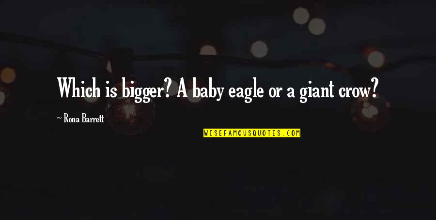 Bigger Perspective Quotes By Rona Barrett: Which is bigger? A baby eagle or a