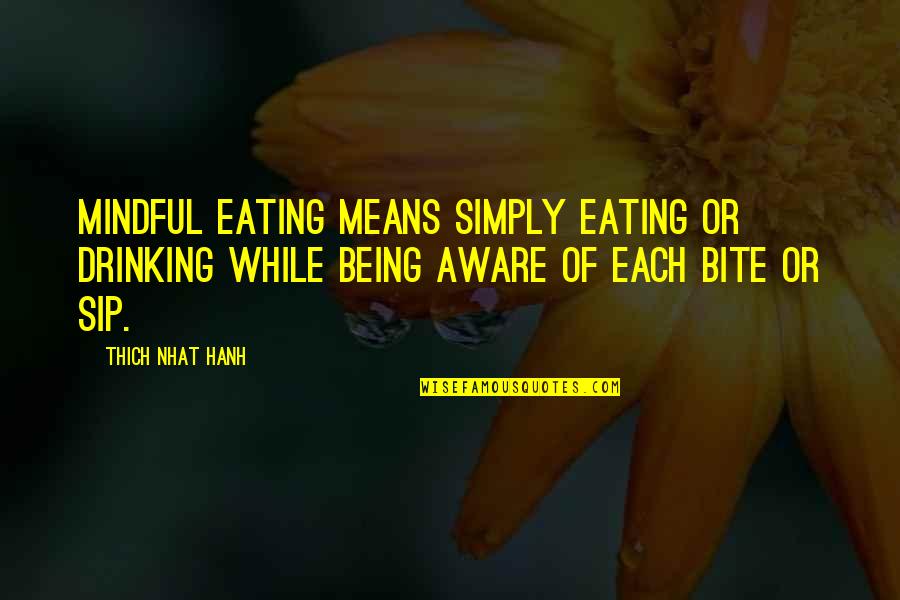 Bigger Problems Quotes By Thich Nhat Hanh: Mindful eating means simply eating or drinking while