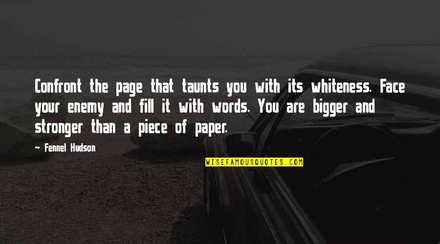 Bigger Than Life Quotes By Fennel Hudson: Confront the page that taunts you with its