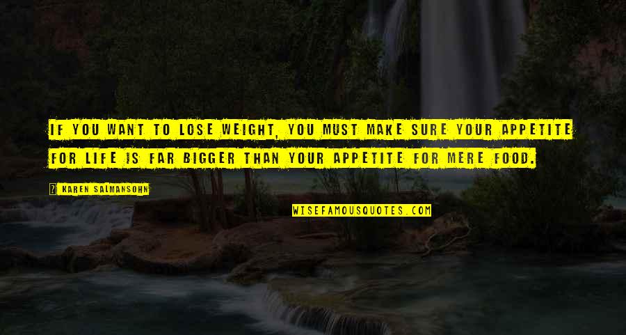 Bigger Than Life Quotes By Karen Salmansohn: If you want to lose weight, you must