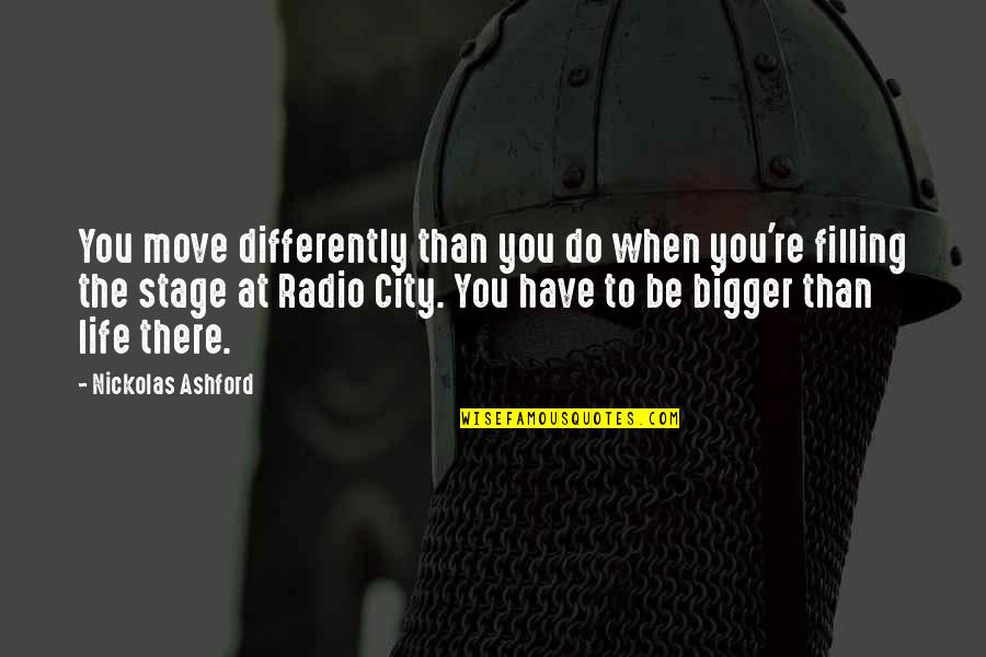 Bigger Than Life Quotes By Nickolas Ashford: You move differently than you do when you're